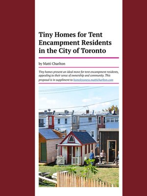 cover image of Tiny Homes for Tent Encampment Residents in the City of Toronto